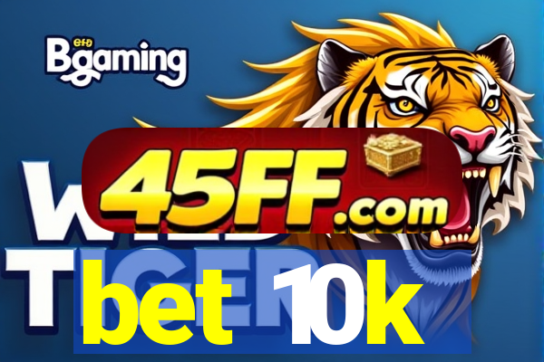 bet 10k